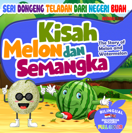 SERI DONGENG TELADAN DARI NEGERI BUAH - KISAH MELON DAN SEMANGKA